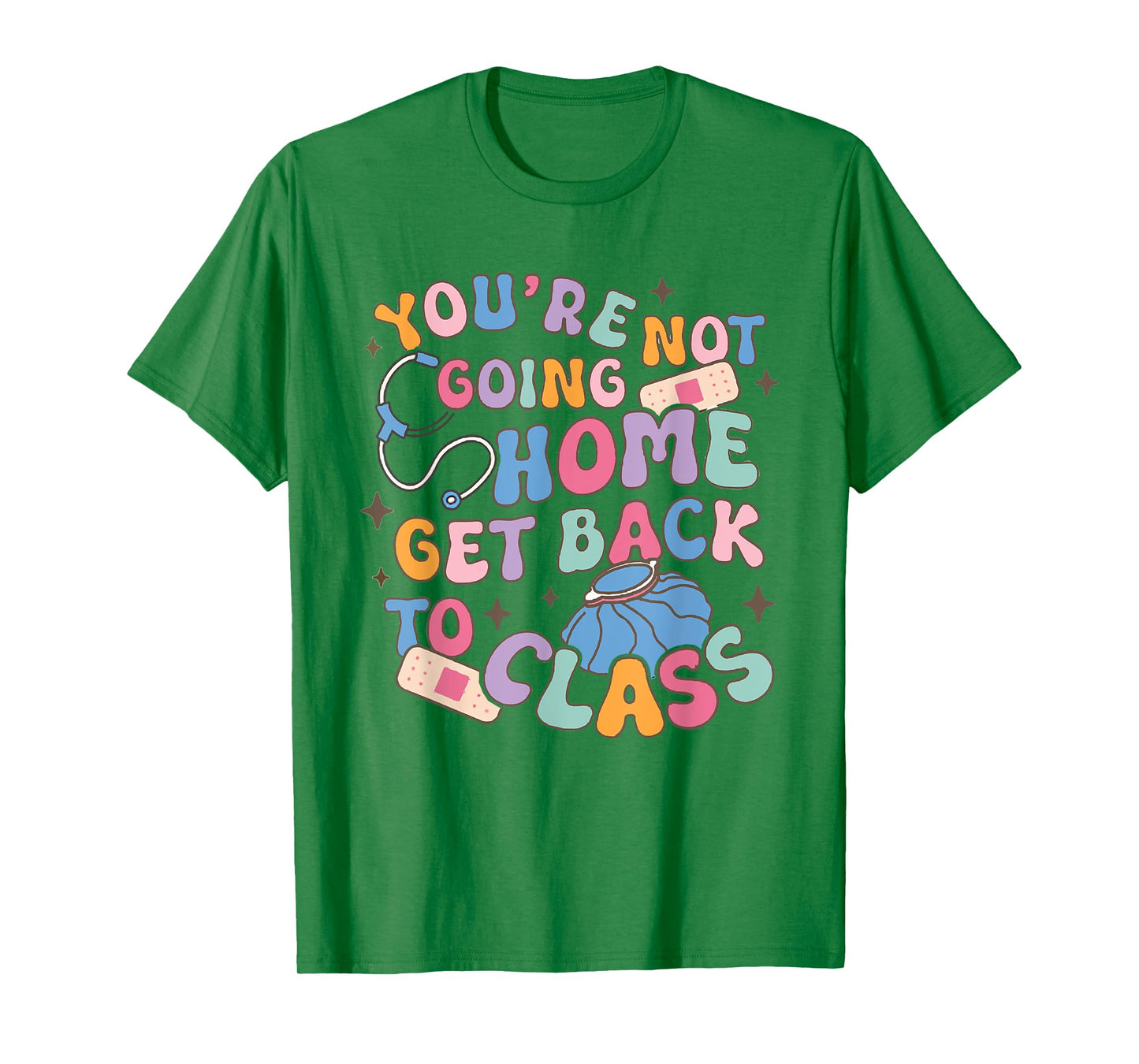 Retro You Are Not Going Home Get Back To Class School Nurse T-Shirt