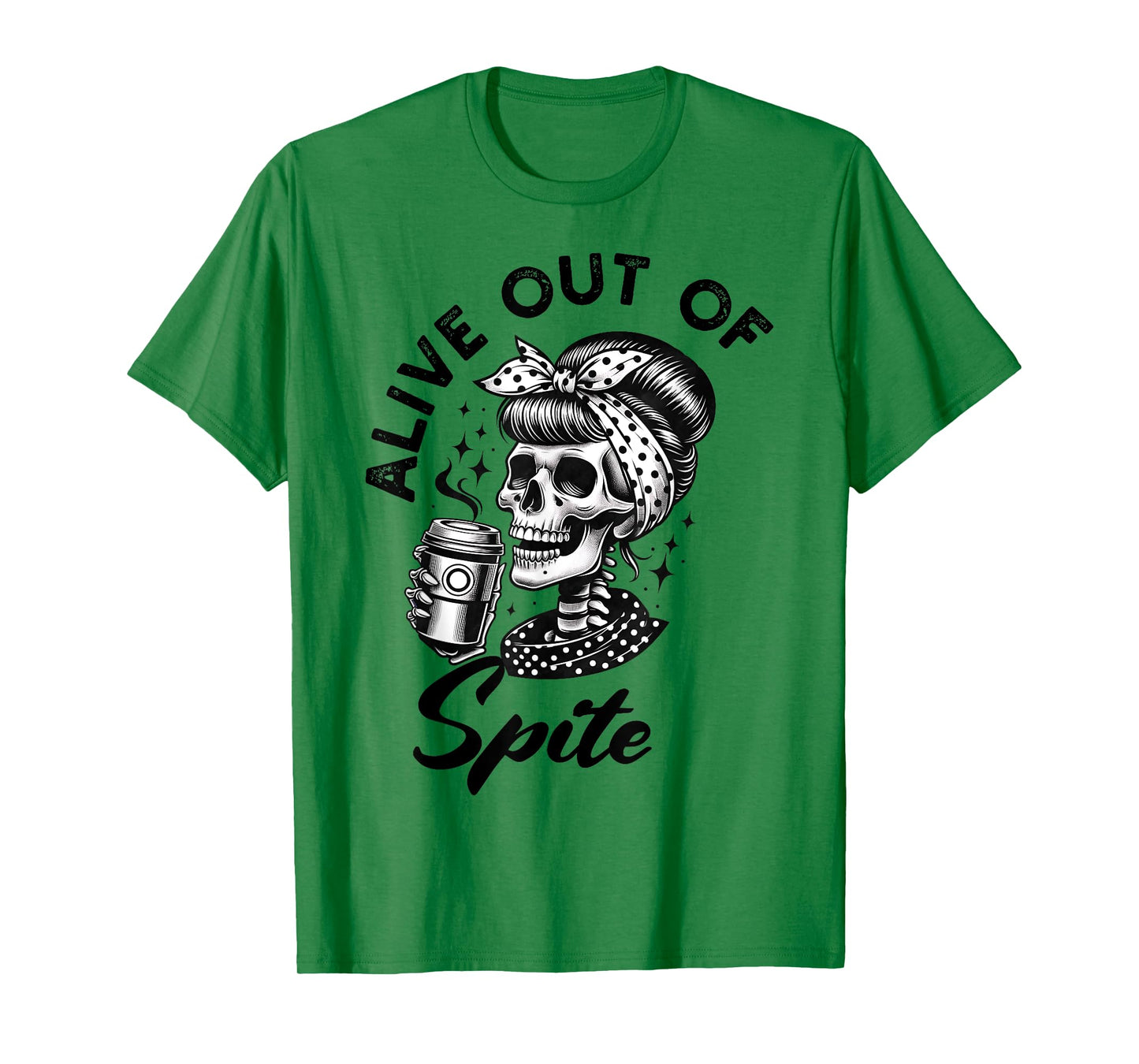 Alive Out Of Spite Skull quote T-Shirt