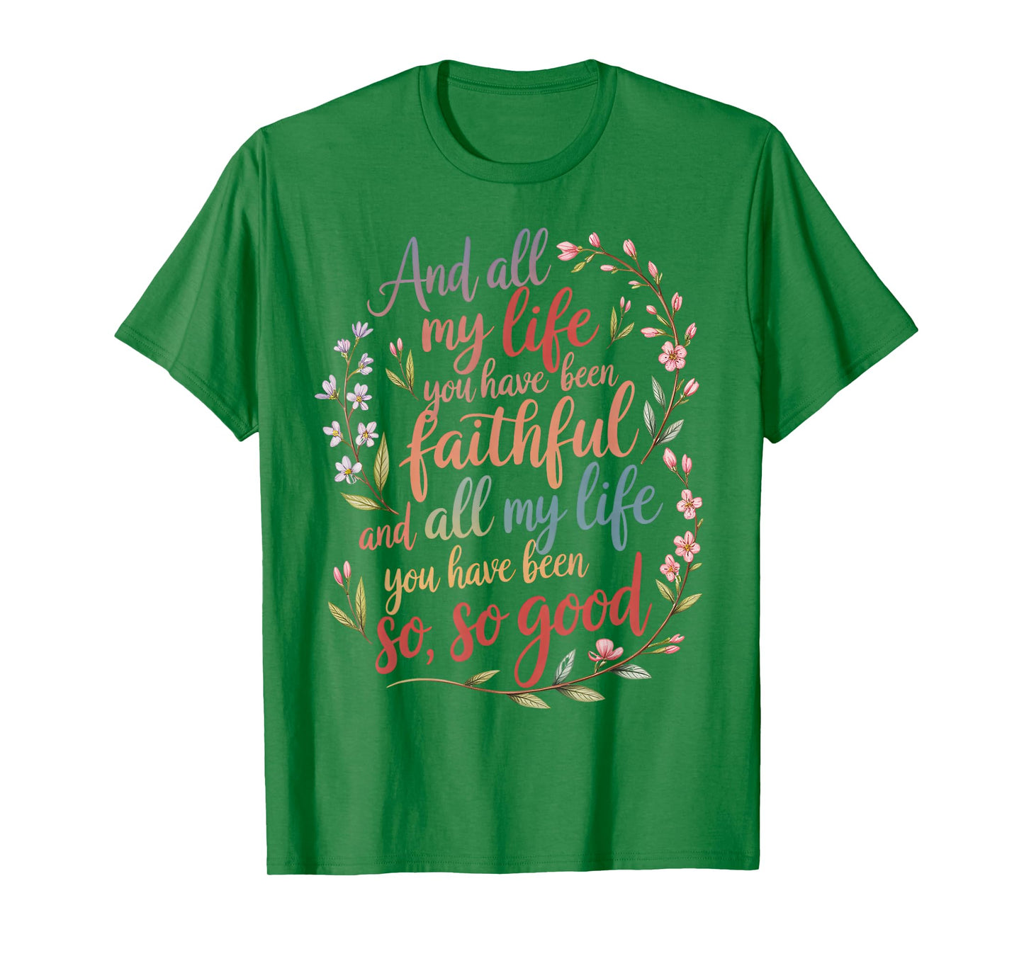 and All My Life You Have Been Faithful Christian Worship T-Shirt