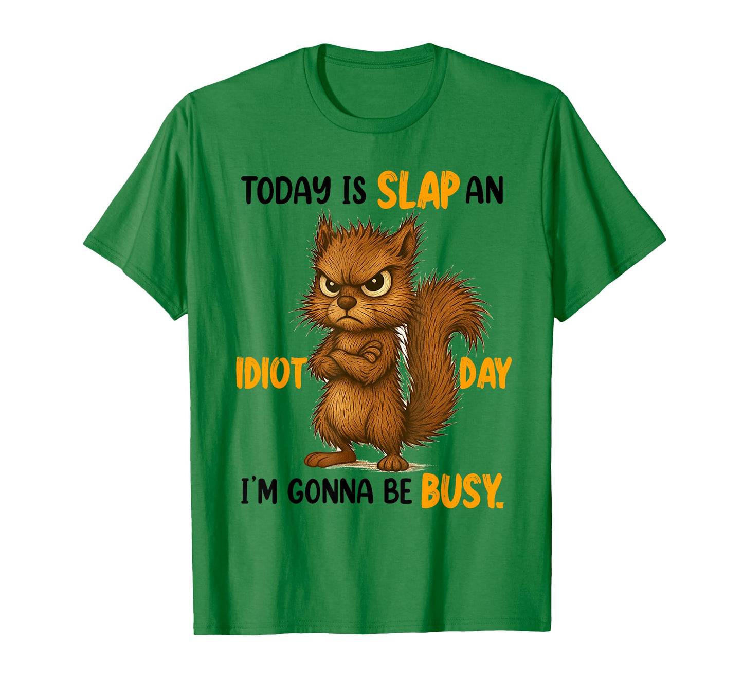Sarcasm Humor Funny Squirrel Today Is A Slap An Idiot Day T-Shirt