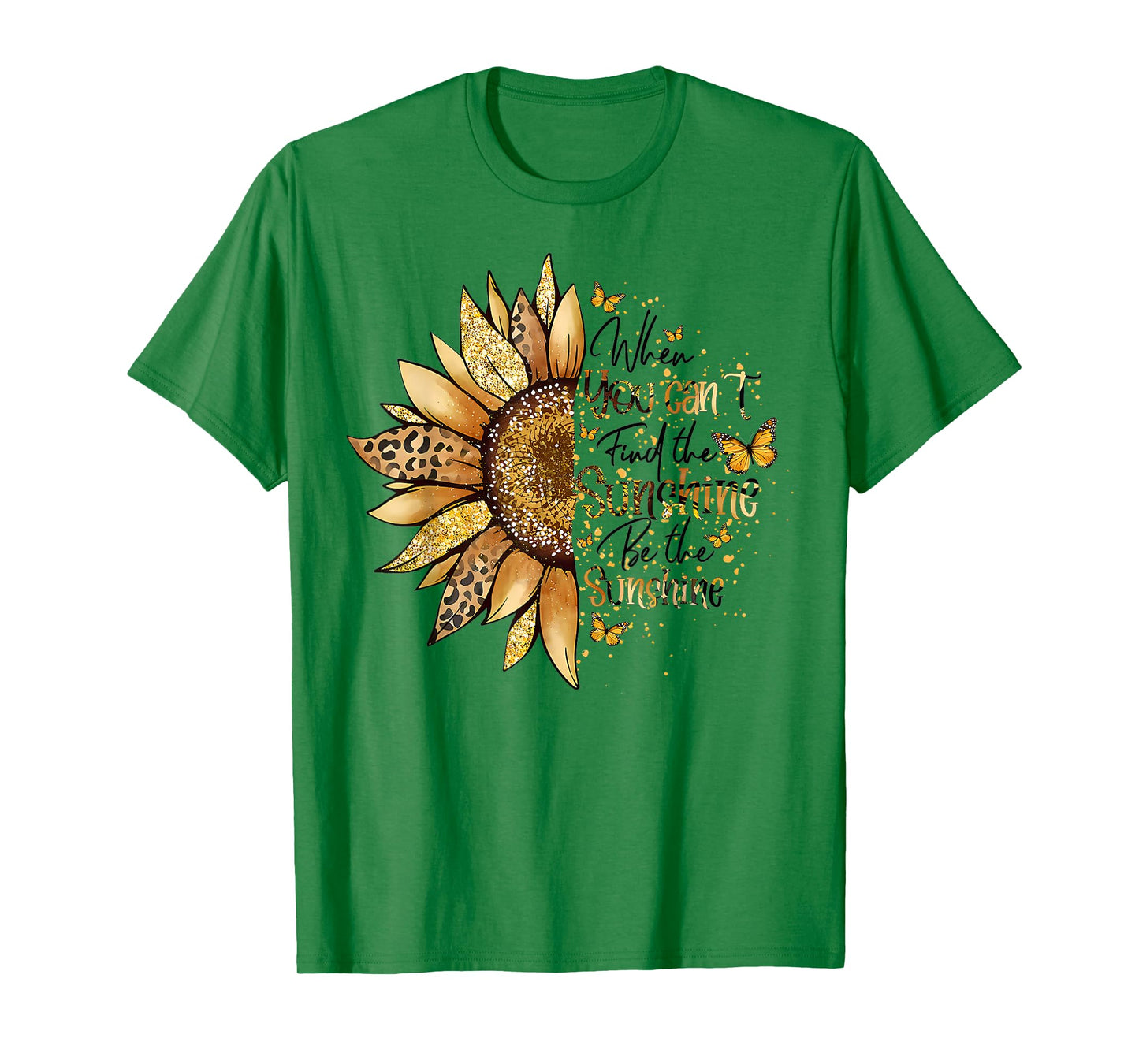 Sunflower When You Can't Find The Sunshine Be The Sunshine T-Shirt