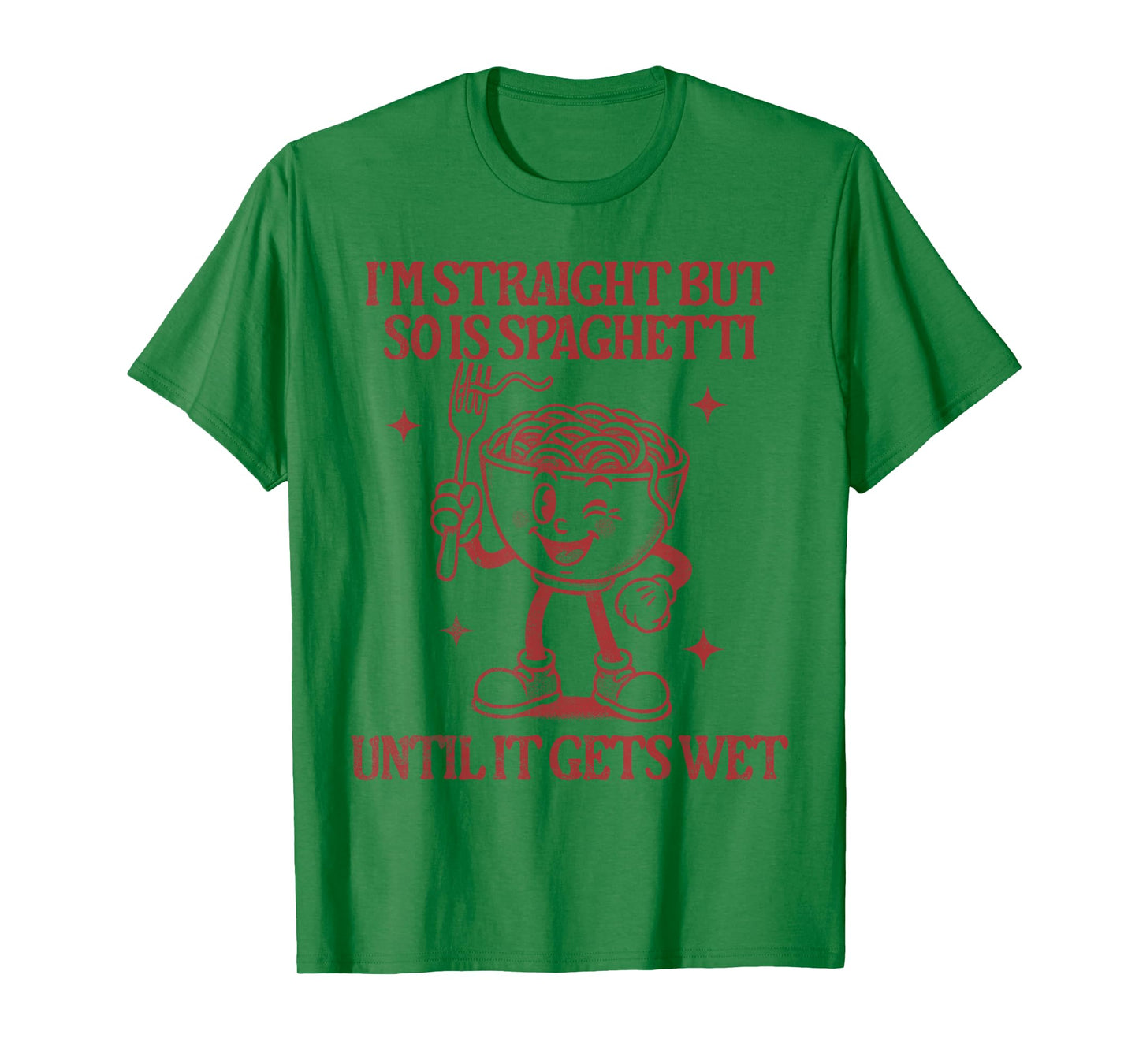 I'm Straight But So is Spaghetti Until It Gets Wet T-Shirt