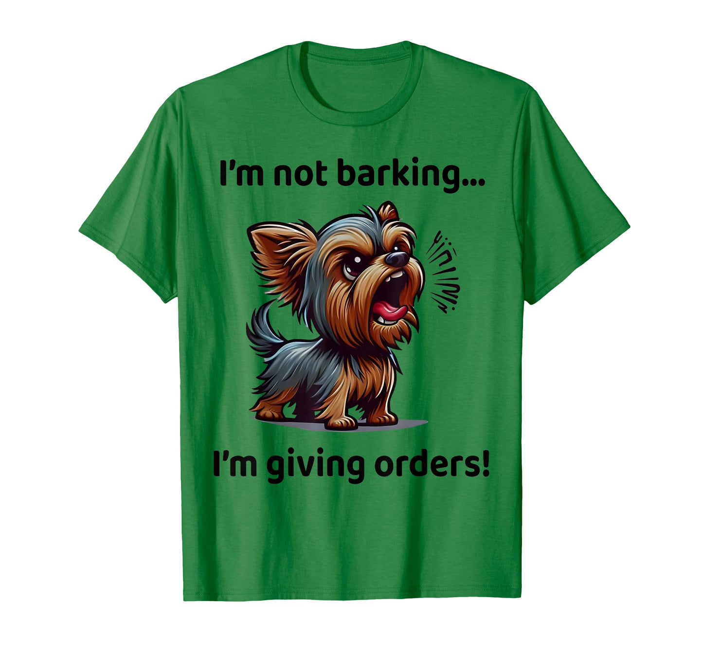 I'm Not Barking I'm Giving Orders Funny Yorkshire Terrier T-Shirt