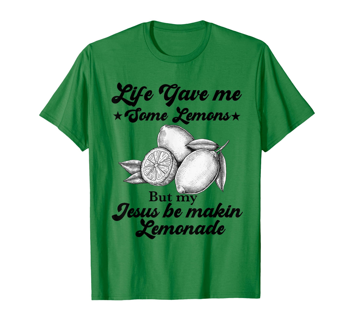 Life Gave Me Some Lemons But My Jesus He Be Making Lemonade T-Shirt