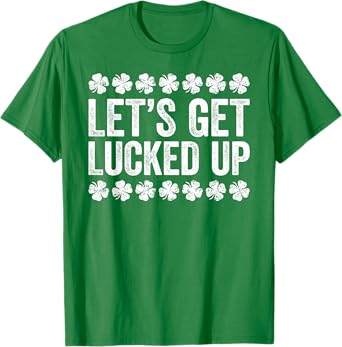 Let's Get Lucked Up Shirt Men Women St Patricks Day T-Shirt
