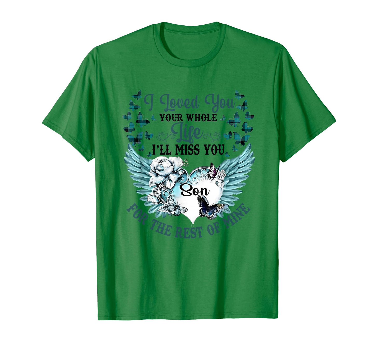 I Loved You Your Whole Life I'll Miss You the Rest of Mine T-Shirt