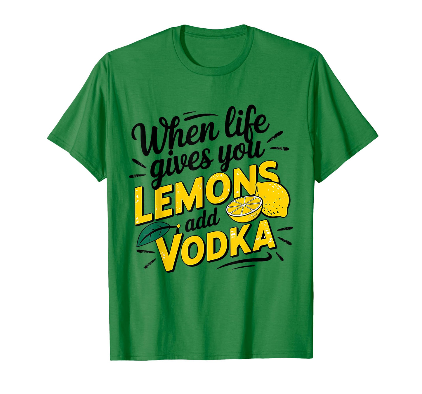 When Life Gives You Lemons Add Vodka T-Shirt