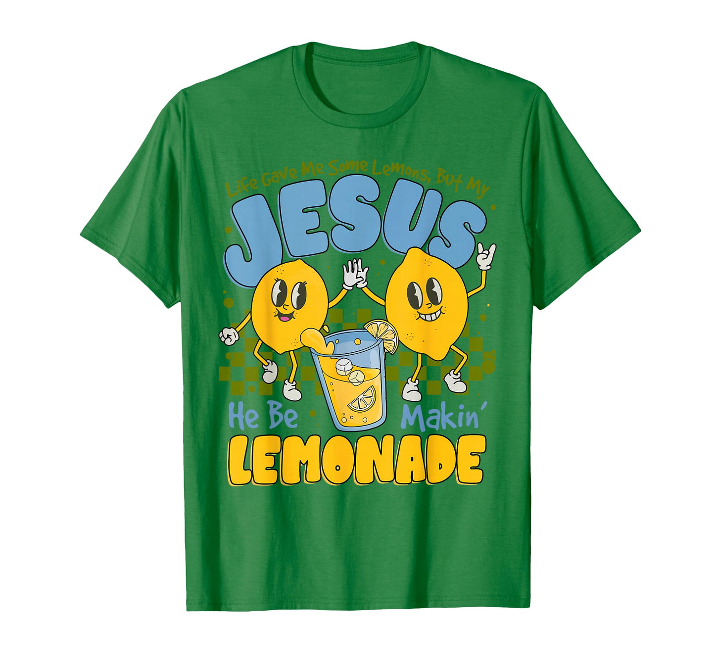 Life Gave Me Some Lemons But My Jesus He Be Making Lemonade T-Shirt