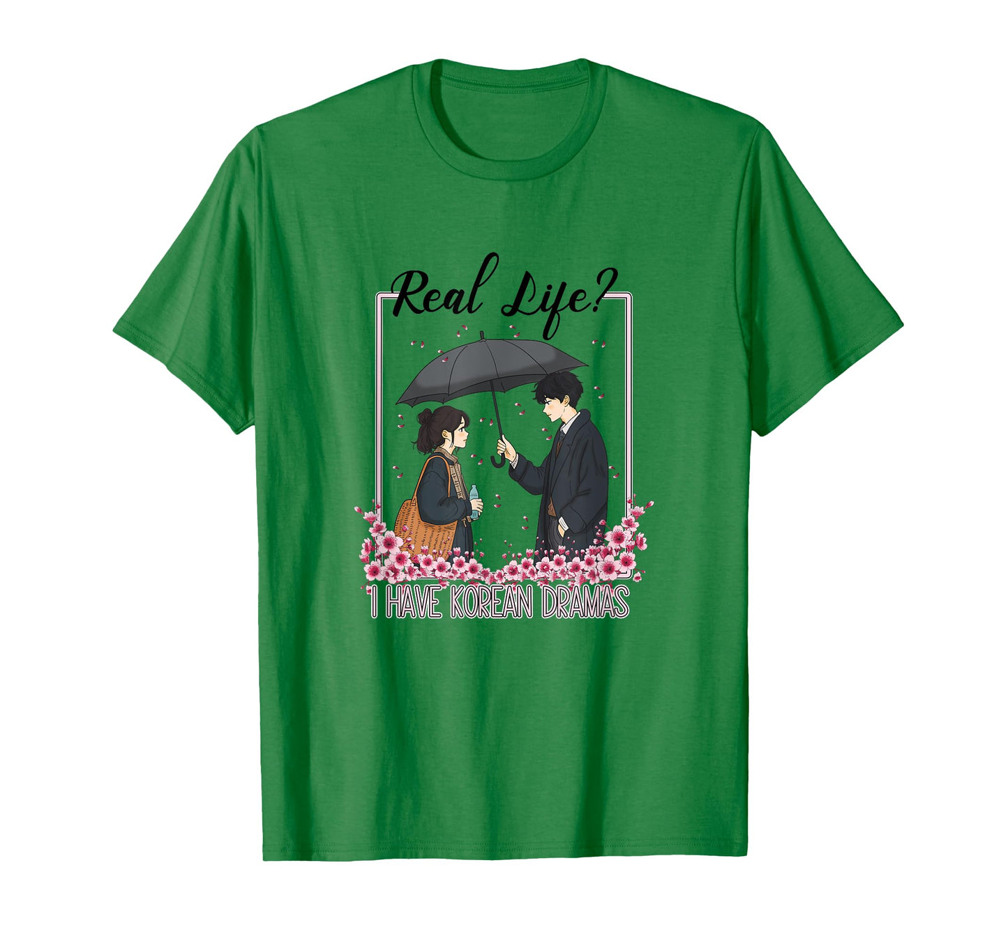 K-Drama Real Life? I Have Korean Dramas T-Shirt