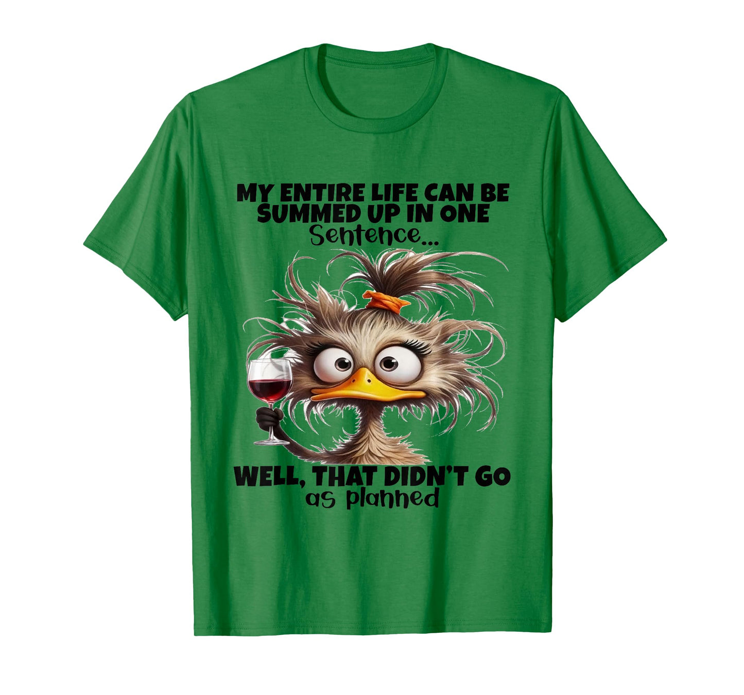 Duck My Entire Life Can Be Summed Up in One Sentence Well T-Shirt