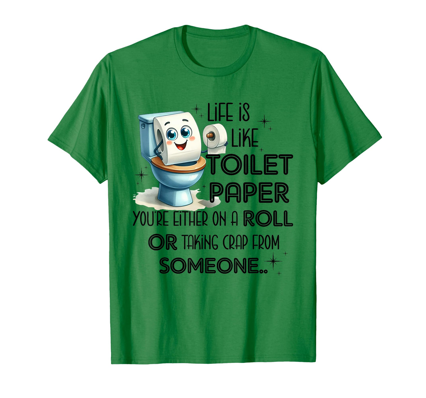 Life Is Like Toilet Paper You're Either On A Roll T-Shirt