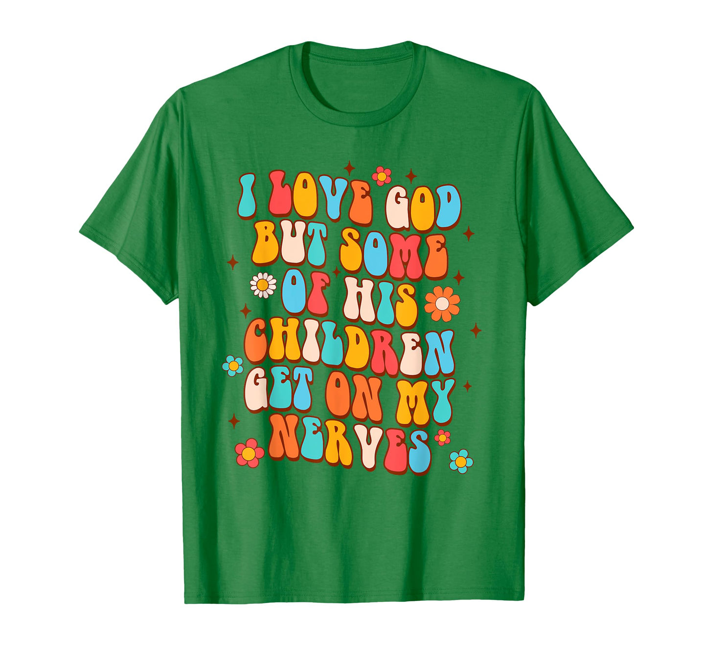 Sarcasm I Love God But Some Of His Children Get On My Nerves T-Shirt
