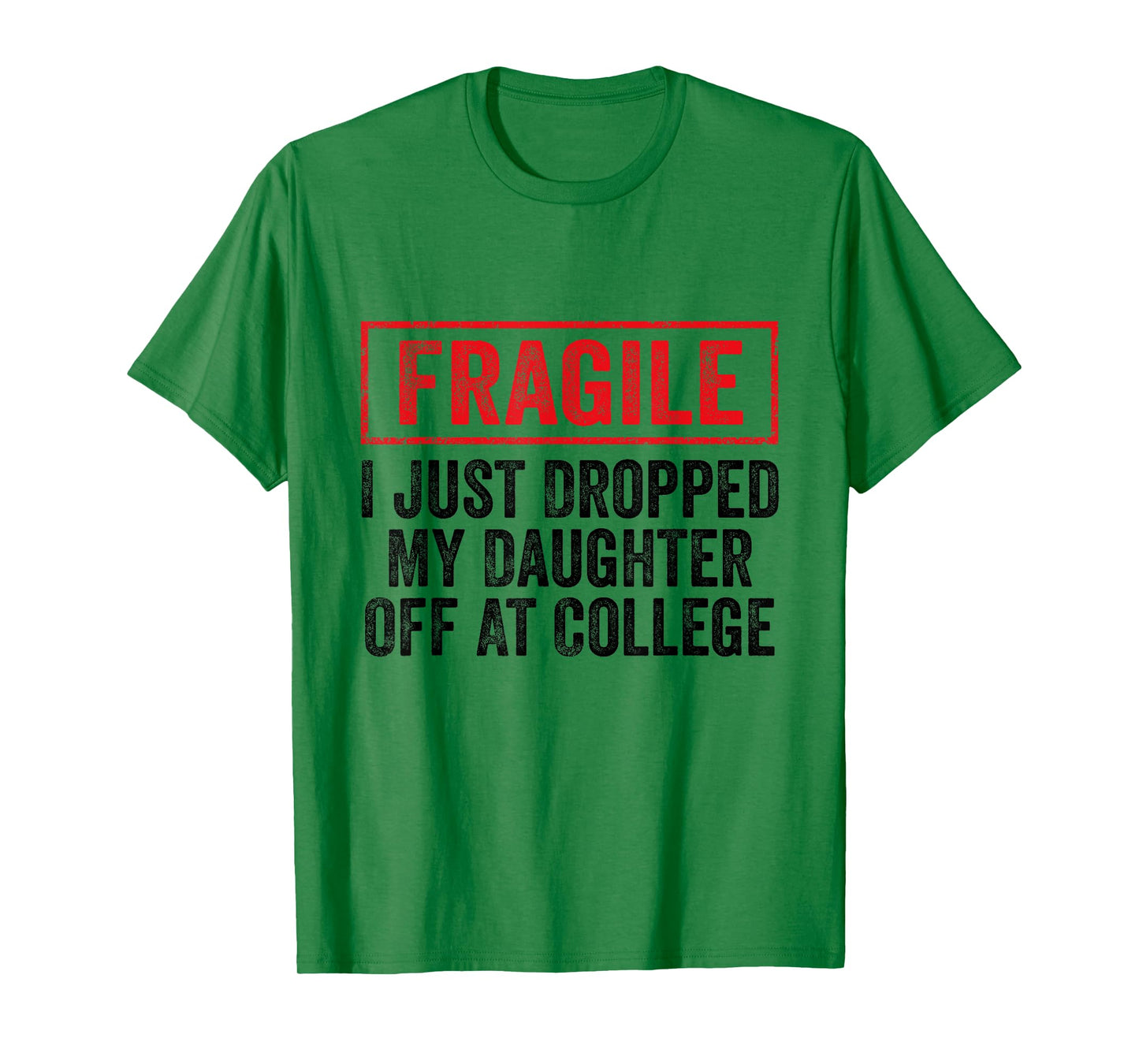 Fragile I Just Dropped My Daughter Off at College Parents T-Shirt