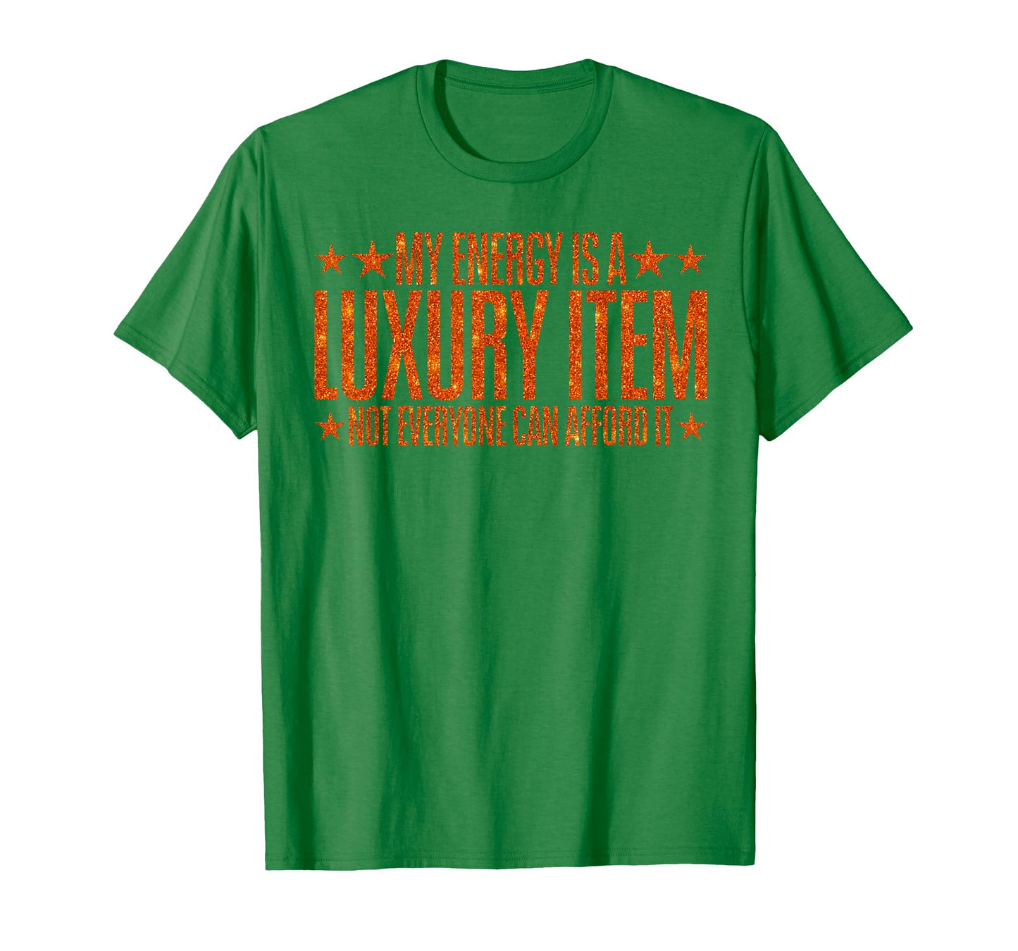 Your Energy is A Luxury Item Not Everyone Can Afford It T-Shirt