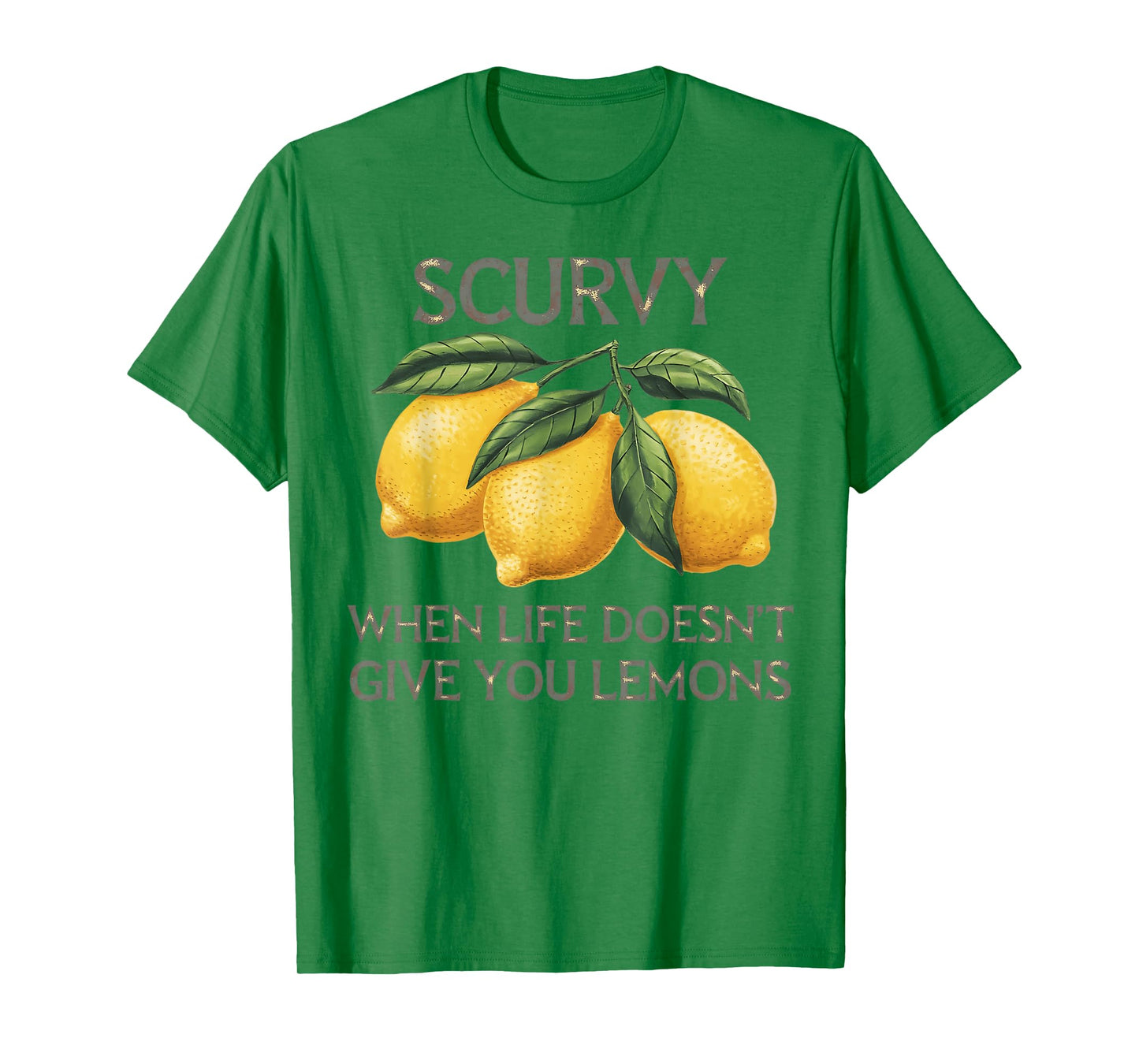 Scurvy When Life Doesn't Give You Lemons Fruit Saying Quote T-Shirt