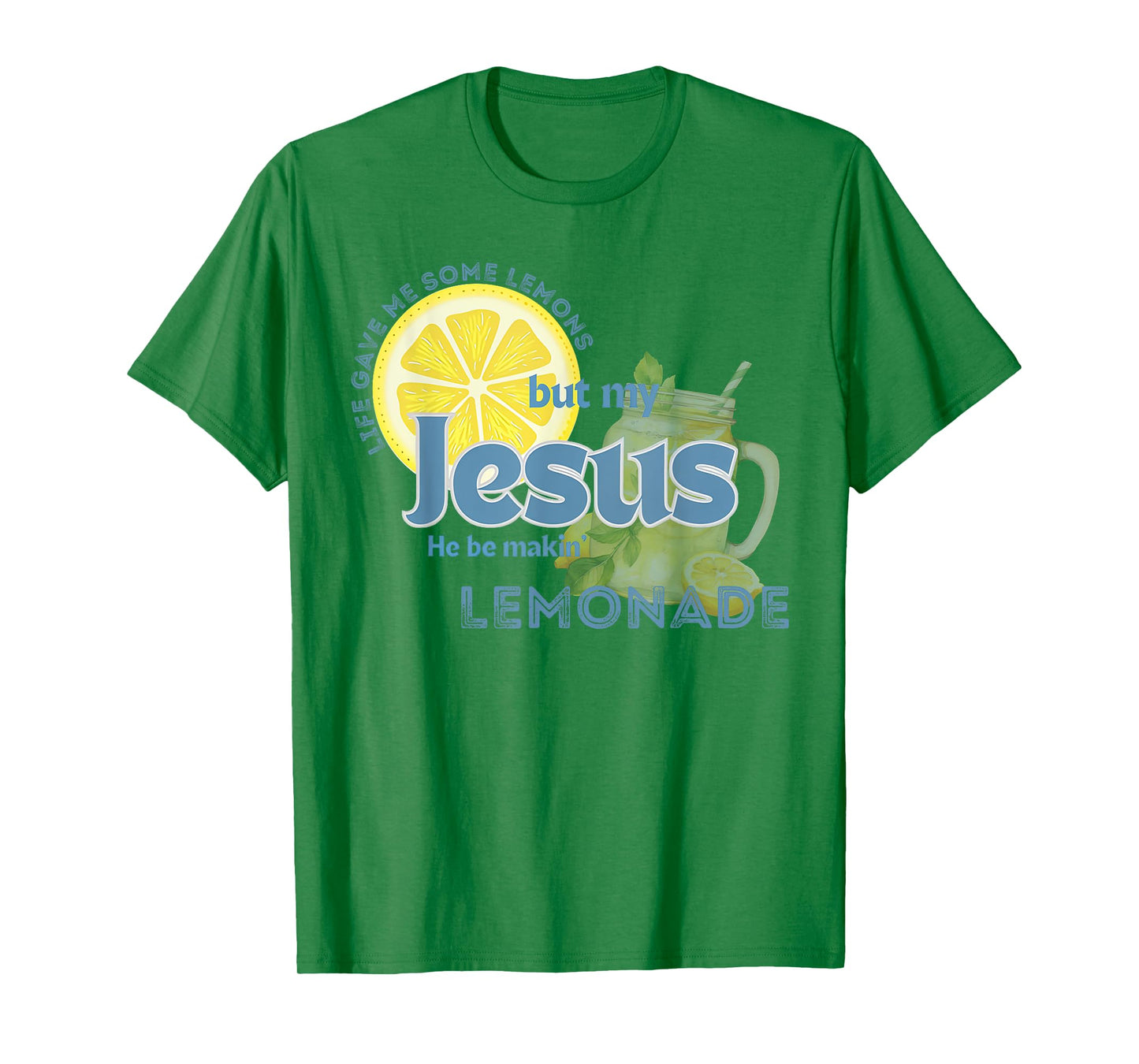 Life Gave Me Some Lemons My Jesus He Be Makin' Lemonade T-Shirt