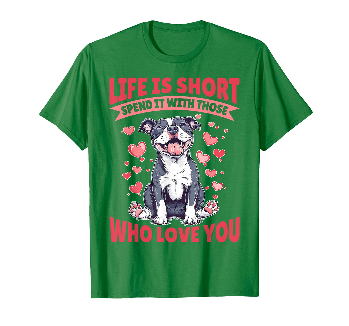 Pitbull Terrier Dog Breed Life is Short Spend it with those T-Shirt