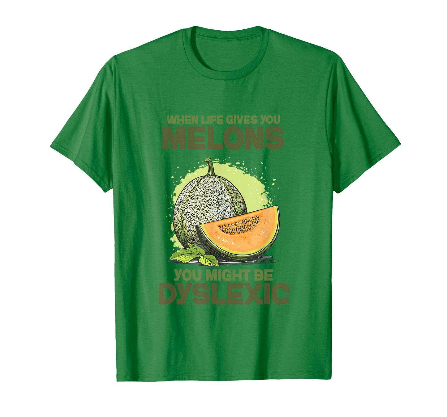 Funny "When Life Gives You Melons You Might Be" Dyslexic T-Shirt