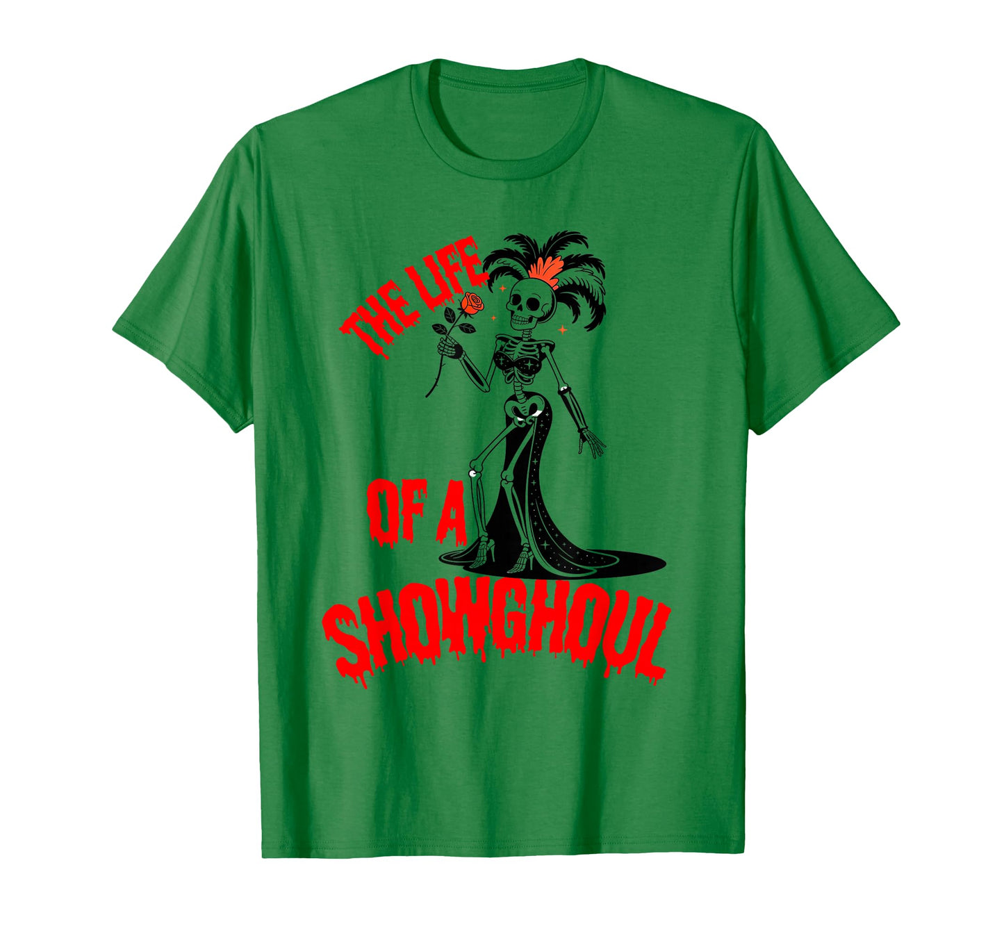 The Life of a Showghoul Funny Skeleton Halloween T-Shirt