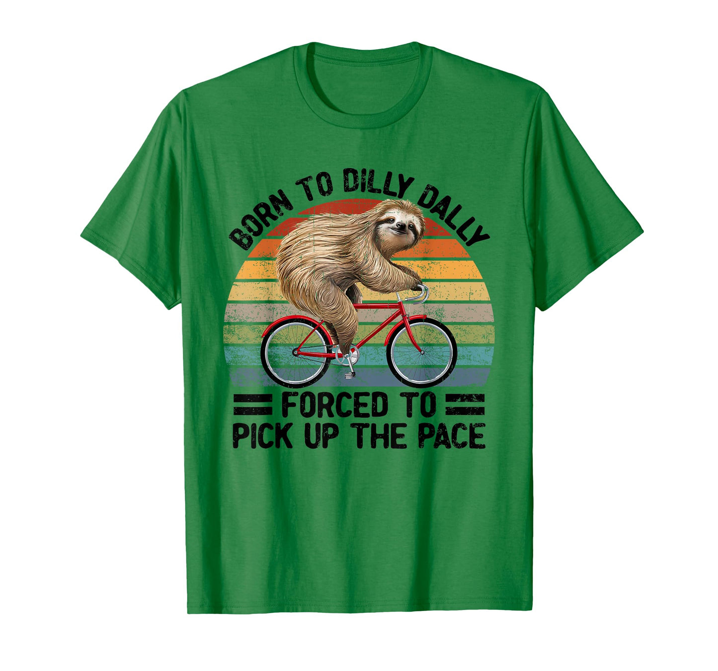 Born To Dilly Dally Forced To Pick Up The Pace Sloth T-Shirt