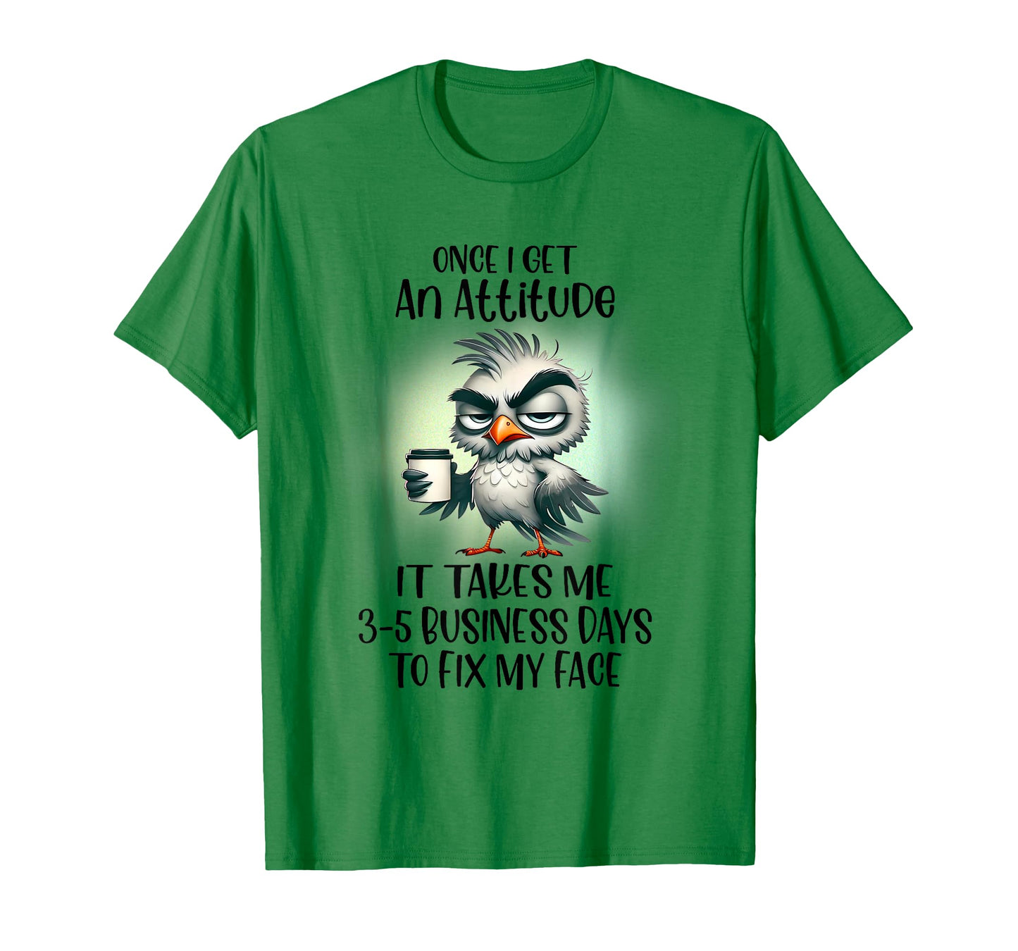 Once I Get An Attitude It Takes Me Business Day T-Shirt