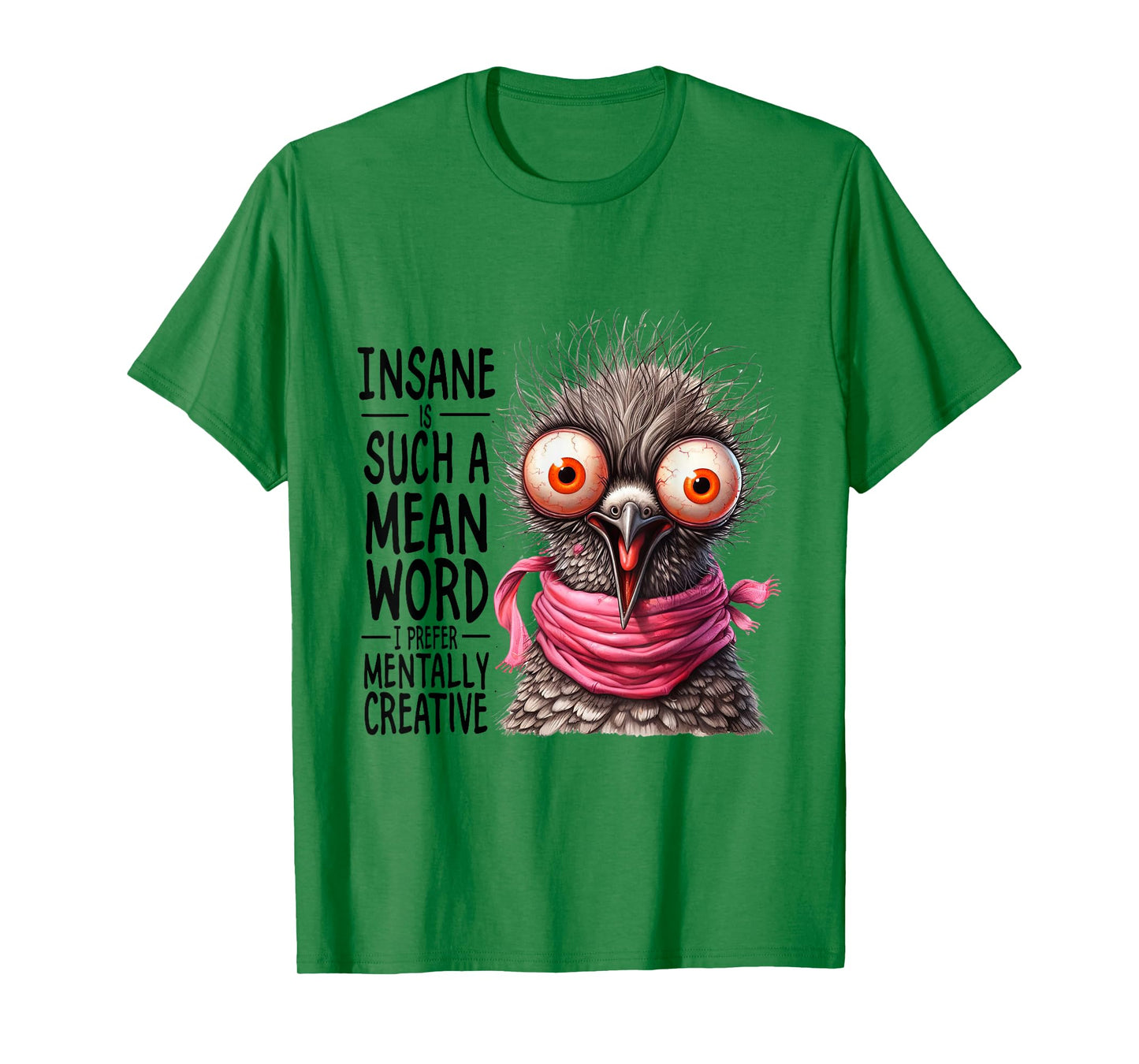 Insane? Such a Mean Word for Mentally Creative T-Shirt