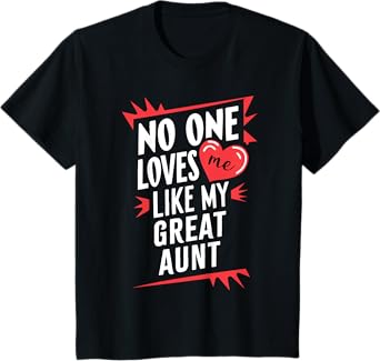 Kids No One Loves Me Like My Great Aunt Funny T-Shirt