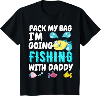 Pack My Bag I'm Going Fishing With Daddy Tee - Dad Fishing T-Shirt