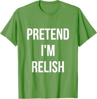 Pretend I'm Relish Shirt Adult Costume Halloween Green T-Shirt