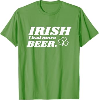 St Patricks Day - Irish I Had More Beer - Clover Design T-Shirt