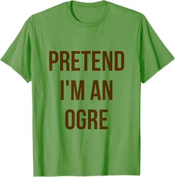 Pretend I'm an Ogre Shirt Adult Costume Halloween Green T-Shirt