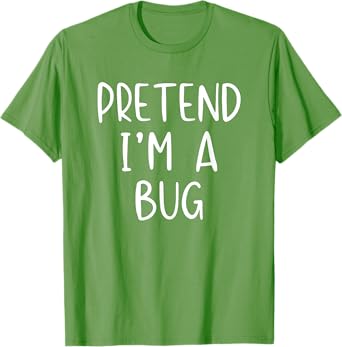 Pretend I'm A Bug Costume Halloween Simple Funny T-Shirt