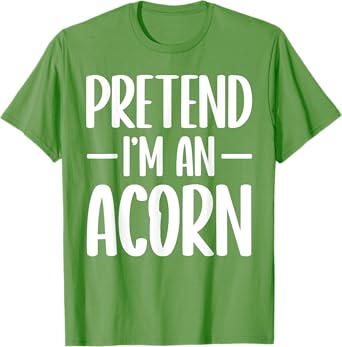 Pretend I'm an acorn Halloween costume T-Shirt