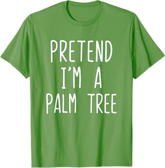 Pretend I'm A Palm Tree Costume Halloween Lazy Quick T-Shirt