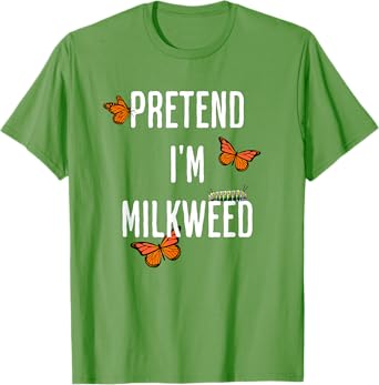 Pretend I'm Milkweed, funny easy Halloween costume T-Shirt