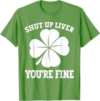 Shut Up Liver You're Fine Vintage Shamrock St Patrick's Day T-Shirt