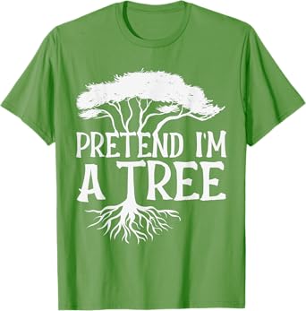 Pretend I'm A Tree Funny Halloween Quote T-Shirt