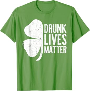 Drunk Lives Matter T-Shirt St. Patrick Day Drinking Shirt T-Shirt