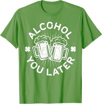 Alcohol You Later Shirt Funny Men Women Drinking T-Shirt