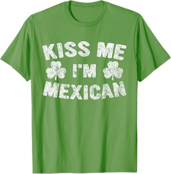 Saint Patricks Day Funny Gift Kiss Me I'm Mexican T-Shirt