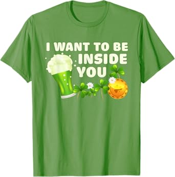 I Want To Be Inside You Funny St Patrick's Day Green Beer T-Shirt