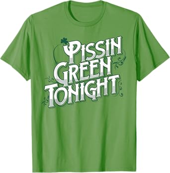Pissin' Green Tonight T-Shirt