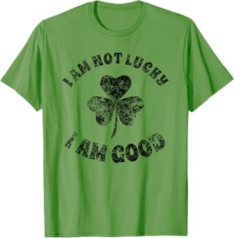 Vintage I'm Not Lucky I'm Good St Patricks Day Shamrock T-Shirt