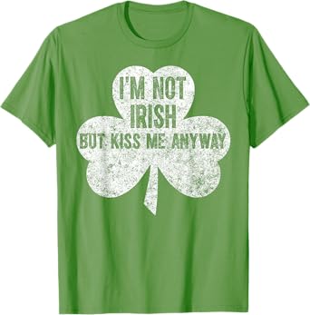 Saint Patricks Day Gift I'm Not Irish But Kiss Me Anyway T-Shirt