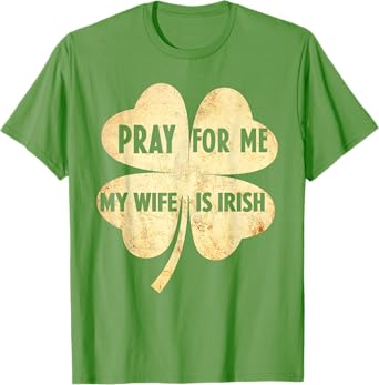 Pray For Me My Wife is Irish St Patricks Day Ireland Husband T-Shirt