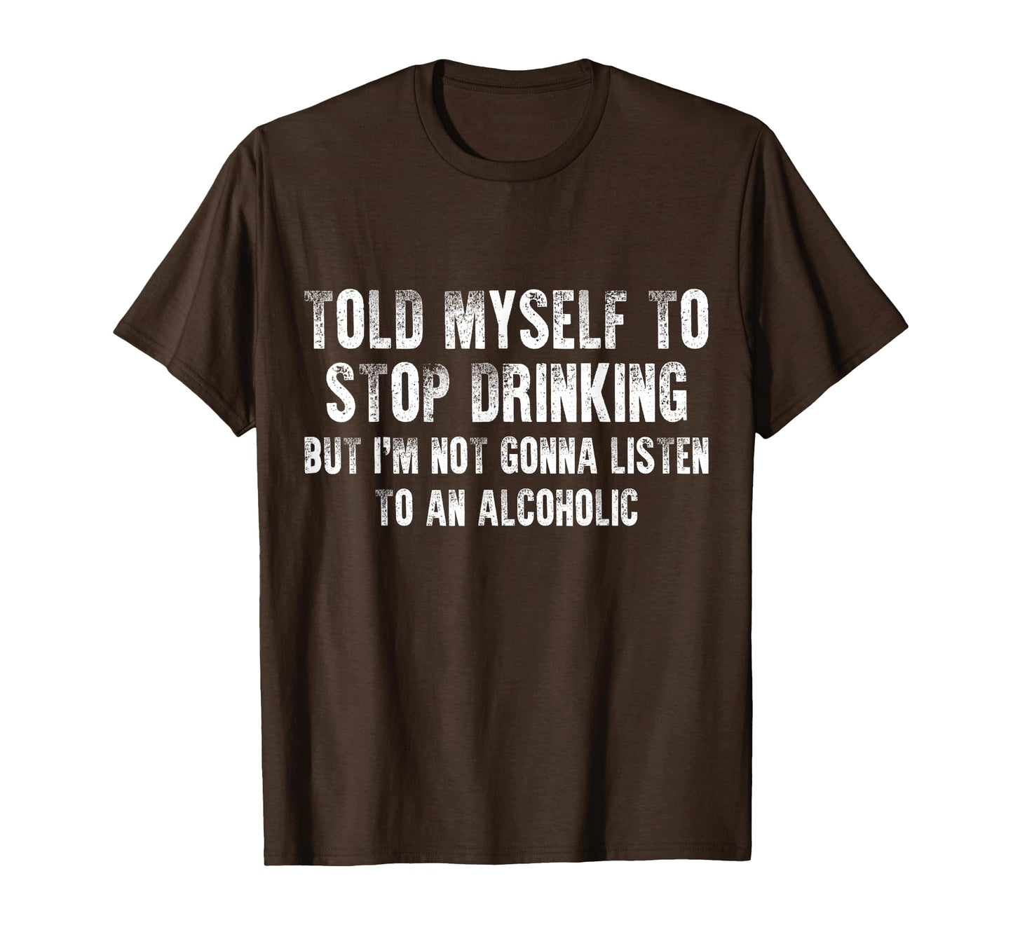 Told Myself To Stop Drinking - Funny Drinking Joke T-Shirt