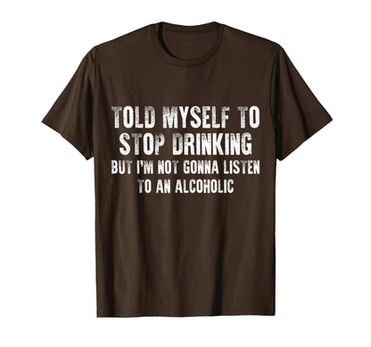 Told Myself To Stop Drinking - Funny Drinking Joke T-Shirt