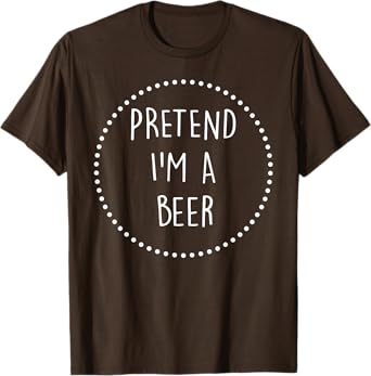 Pretend Im a Beer Halloween Costume T-Shirt