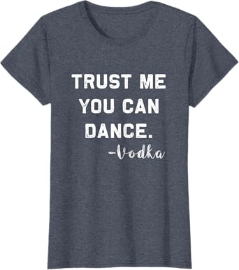 Womens Trust me you can Dance - Vodka | Funny drinking Shirt T-Shirt