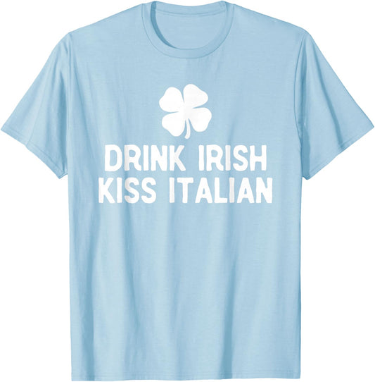 Drink Irish Kiss Italian St. Patrick's Day Funny Drinking T-Shirt - T-Shirt | Light Blue